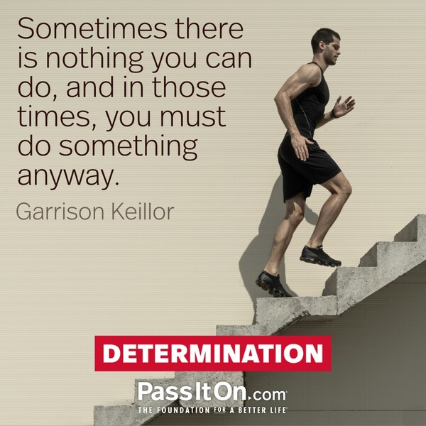 Sometimes there is nothing you can do, and in those times, you must do something anyway. #<Author:0x00007f60fd38a008>