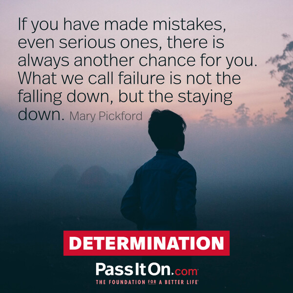 If you have made mistakes, even serious ones, there is always another chance for you.  What we call failure is not the falling down, but the staying down. #<Author:0x00007f60ffed5dc0>