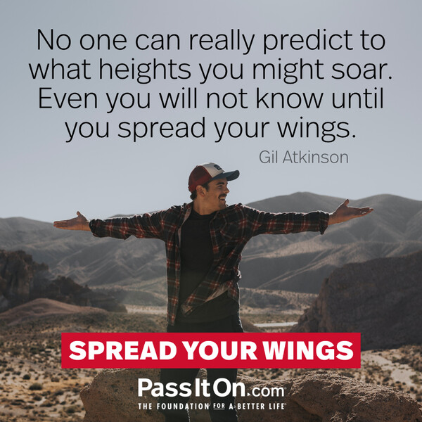 No one can really predict to what heights you might soar. Even you will not know until you spread your wings. #<Author:0x00007fe166618e98>