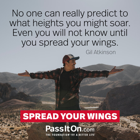No one can really predict to what heights you might soar. Even you will not know until you spread your wings. #<Author:0x00007fe1665cc318>