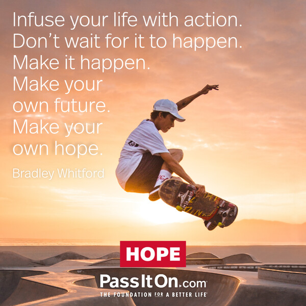 Infuse your life with action. Don't wait for it to happen. Make it happen. Make your own future. Make your own hope. #<Author:0x00007f60fd3fb2d0>