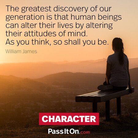 The greatest discovery of our generation is that human beings can alter their lives by altering their attitudes of mind. As you think, so shall you be. #<Author:0x00007fd5de072310>