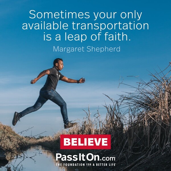 Sometimes your only available transportation is a leap of faith. #<Author:0x00007f60fd4162d8>