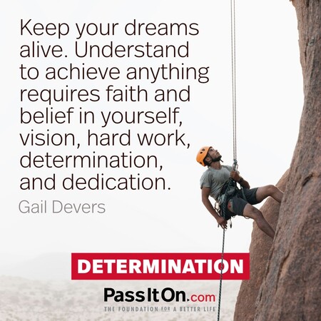 Keep your dreams alive. Understand to achieve anything requires faith and belief in yourself, vision, hard work, determination, and dedication. Remember all things are possible for those who believe. #<Author:0x00007fb7e71f4d88>