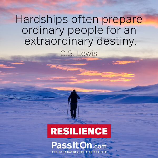 Hardships often prepare ordinary people for an extraordinary destiny. #<Author:0x00007f60fee55018>