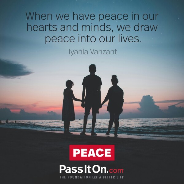When we have peace in our hearts and minds, we draw peace into our lives. #<Author:0x00007f60fd39f3e0>