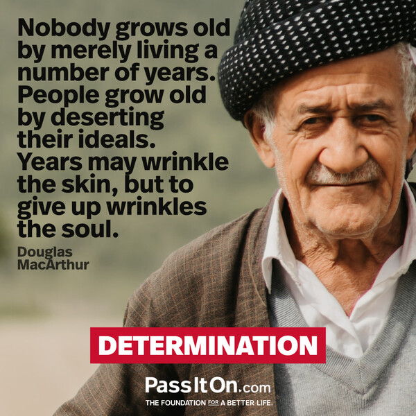 Nobody grows old by merely living a number of years. People grow old by deserting their ideals. Years may wrinkle the skin, but to give up wrinkles the soul. #<Author:0x00007f60fe415b48>