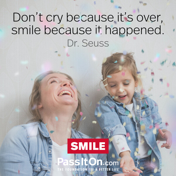 Don't cry because it's over, smile because it happened. #<Author:0x00007f60fd361900>