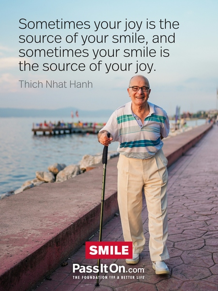 Sometimes your joy is the source of your smile, and sometimes your smile is the source of your joy. #<Author:0x00007f53a9e26400>