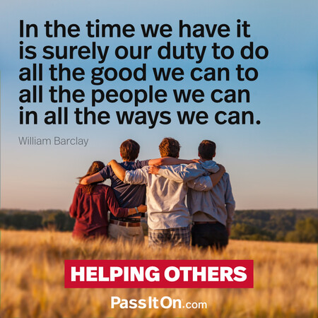 In the time we have it is surely our duty to do all the good we can to all the people we can in all the ways we can.  #<Author:0x00007f60ffe8e600>