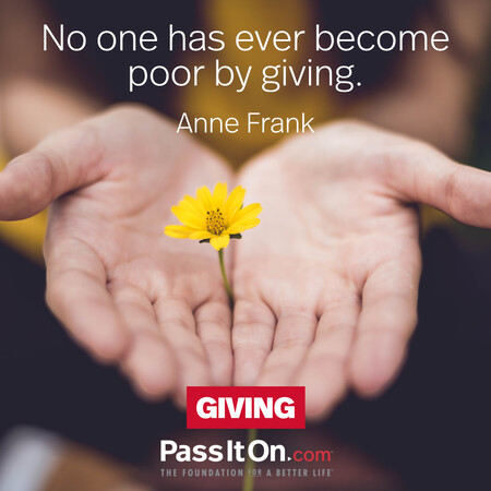 No one has ever become poor by giving. #<Author:0x00007f02e512c598>