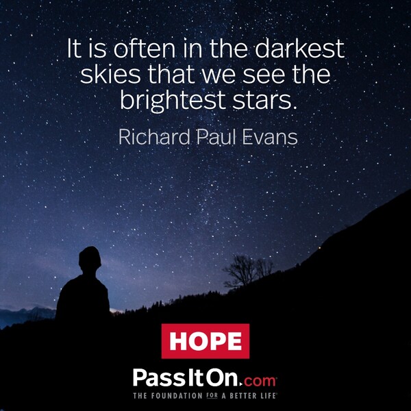 It is often in the darkest skies that we see the brightest stars. #<Author:0x00007fe166710a08>
