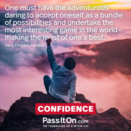 One must have the adventurous daring to accept oneself as a bundle of possibilities and undertake the most interesting game in the world - making the most of one's best. #<Author:0x00007f02e552e240>