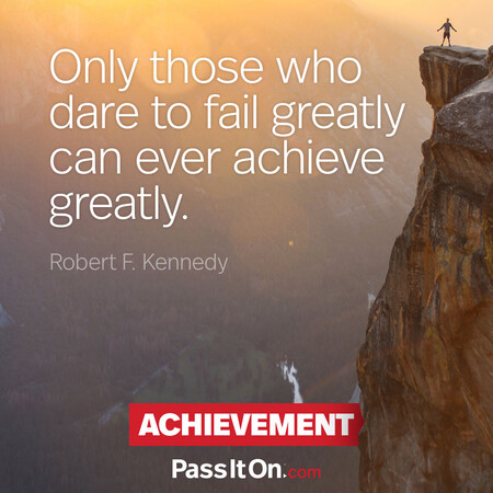 Only those who dare to fail greatly can ever achieve greatly. #<Author:0x00007fe1666f9d80>