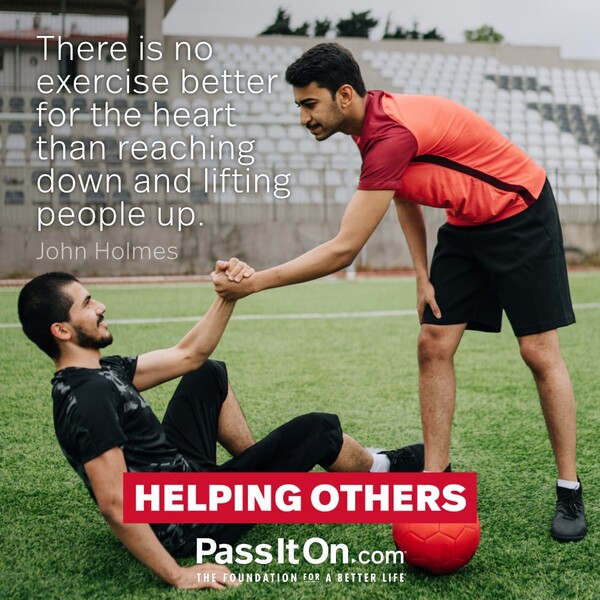 There is no exercise better for the heart than reaching down and lifting people up. #<Author:0x00007f60fef9cbd8>