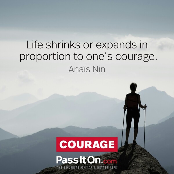 Life shrinks or expands in proportion to one's courage. #<Author:0x00007fe1679685c0>