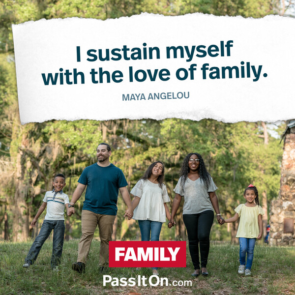 I sustain myself with the love of family. #<Author:0x00007fe1666c6e08>