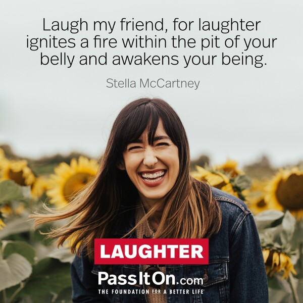 Laugh my friend, for laughter ignites a fire within the pit of your belly and awakens your being. #<Author:0x00007fe174513210>