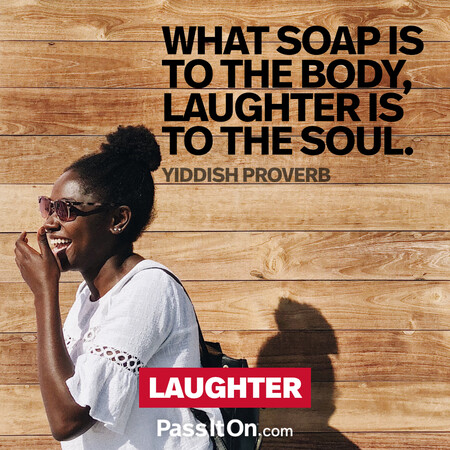What soap is to the body, laughter is to the soul. #<Author:0x00007f60fd3c5518>