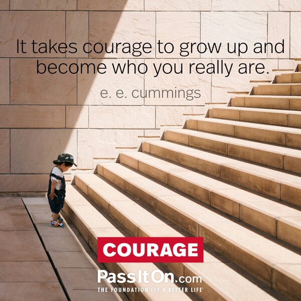It takes courage to grow up and become who you really are. #<Author:0x00007fe167968ac0>