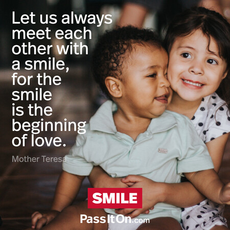 Let us always meet each other with smile, for the smile is the beginning of love. #<Author:0x00007f60fff2af00>