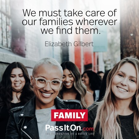 We must take care of our families wherever we find them. #<Author:0x00007f60fd421188>