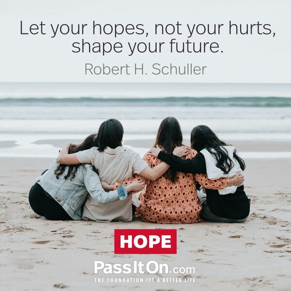 Let your hopes, not your hurts, shape your future. #<Author:0x00007fe16796fdc0>