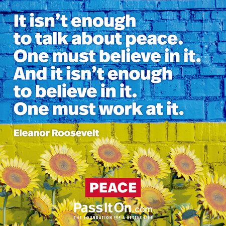 It isn’t enough to talk about peace. One must believe in it. And it isn’t enough to believe in it. One must work at it. #<Author:0x00007f60fef967d8>