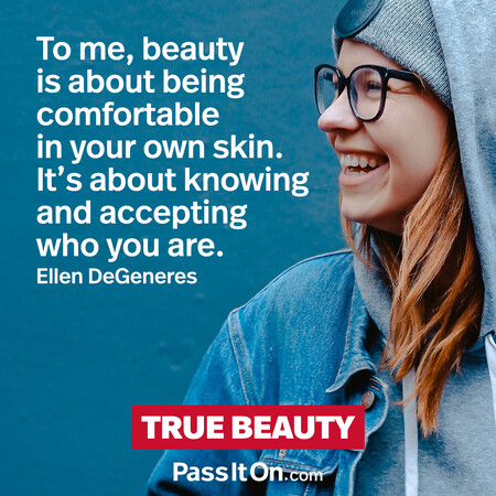 Beauty is about being comfortable in your own skin. It's about knowing and accepting who you are. #<Author:0x00007f7a9118c960>