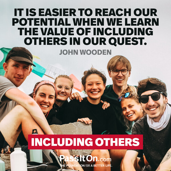 It is easier to reach our potential when we learn the value of including others in our quest. #<Author:0x00007f60fd3862c8>
