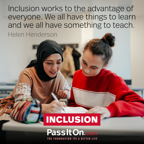 Inclusion works to the advantage of everyone. We all have things to learn and we all have something to teach. #<Author:0x00007f60fd408ac0>