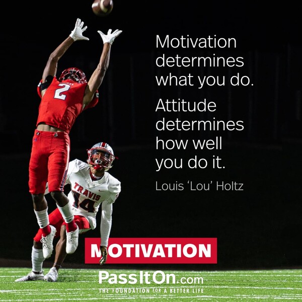 Motivation determines what you do. Attitude determines how well you do it. #<Author:0x00007f60ffe51f48>