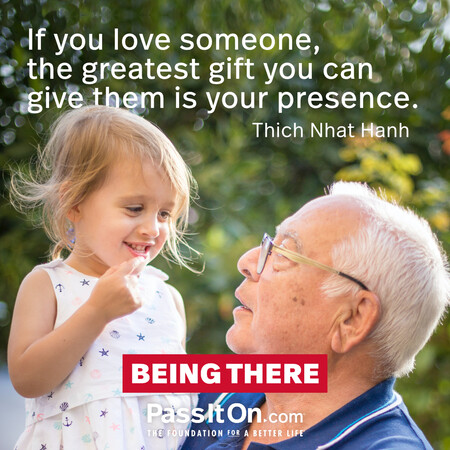 If you love someone, the greatest gift you can give them is your presence. #<Author:0x00007fd5de08e380>