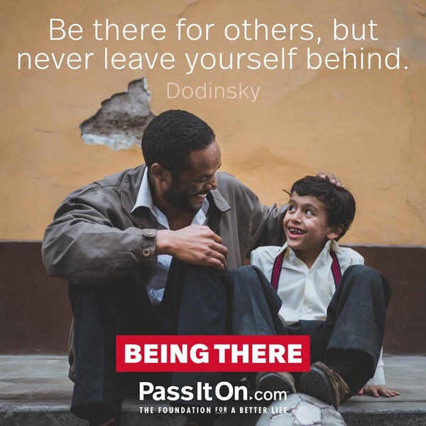Be there for others, but never leave yourself behind. #<Author:0x00007f60fd42ec48>