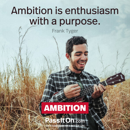 Ambition is enthusiasm with a purpose. #<Author:0x00007f60fef91058>