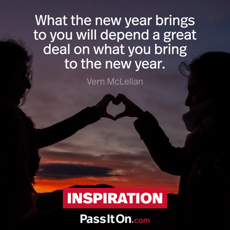 What the new year brings to you will depend a great deal on what you bring to the new year. #<Author:0x00007fe17458b698>