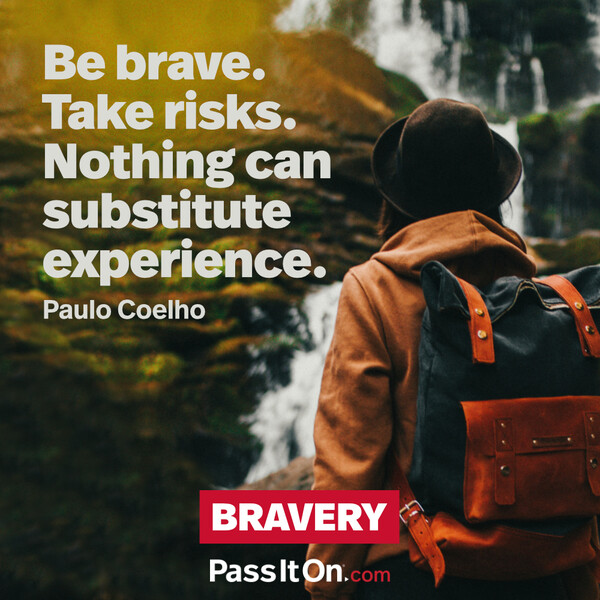 Be brave. Take risks. Nothing can substitute experience. #<Author:0x00007f60fd385b48>