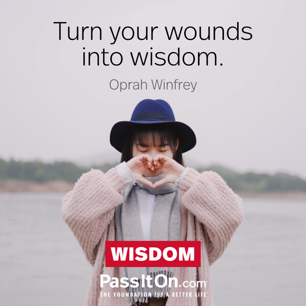 Turn your wounds into wisdom. #<Author:0x00007fe166610a18>