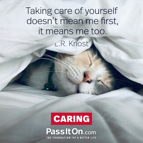 Taking care of yourself doesn't mean me first, it means me too. #<Author:0x00007fe167961f40>