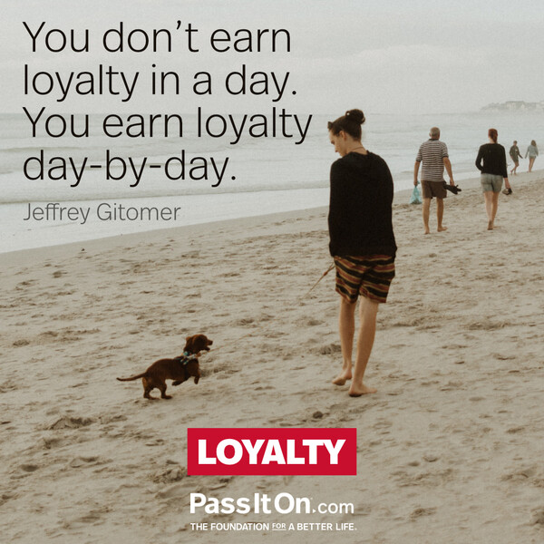 You don’t earn loyalty in a day. You earn loyalty day-by-day. #<Author:0x00007f60fff88fd8>