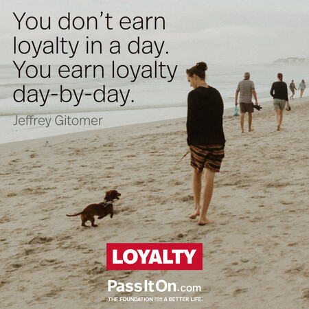 You don’t earn loyalty in a day. You earn loyalty day-by-day. #<Author:0x00007f60fff97e48>