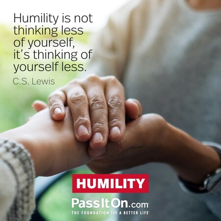 Humility is not thinking less of yourself, it's thinking of yourself less. #<Author:0x00007f60fd3a2a90>