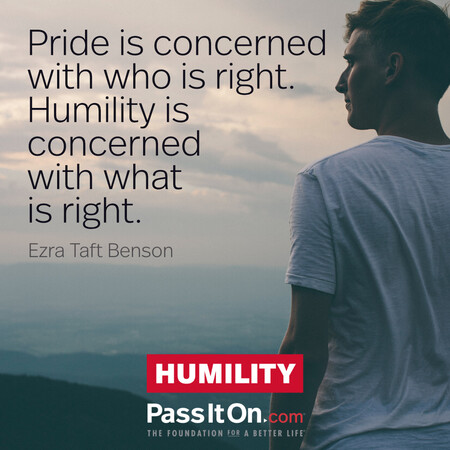 Pride is concerned with who is right. Humility is concerned with what is right. #<Author:0x00007f60fe0e9618>