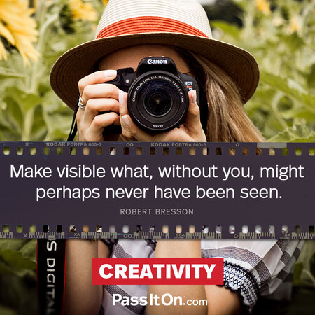 Make visible what, without you, might perhaps never have been seen. #<Author:0x00007f60fd4185d8>