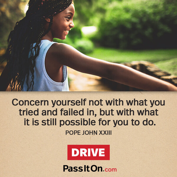 Concern yourself not with what you tried and failed in, but with what it is still possible for you to do. #<Author:0x00007fe174580158>