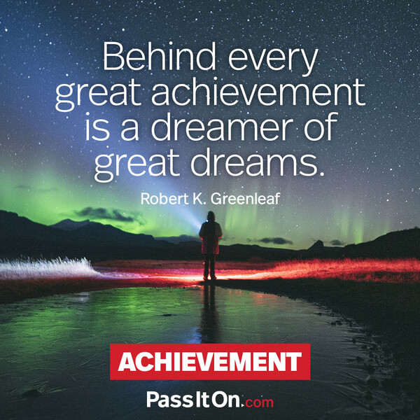 Behind every great achievement is a dreamer of great dreams. #<Author:0x00007fe166562e40>