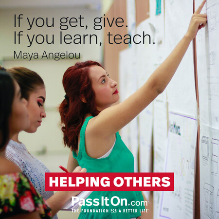 If you get, give. If you learn, teach. #<Author:0x00007f60fd39c320>