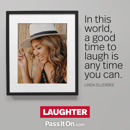 In this world, a good time to laugh is any time you can.  #<Author:0x00007f02e51530d0>