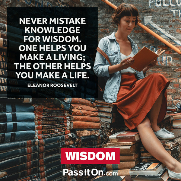 Never mistake knowledge for wisdom. One helps you make a living; the other helps you make a life. #<Author:0x00007f60fe0e9898>