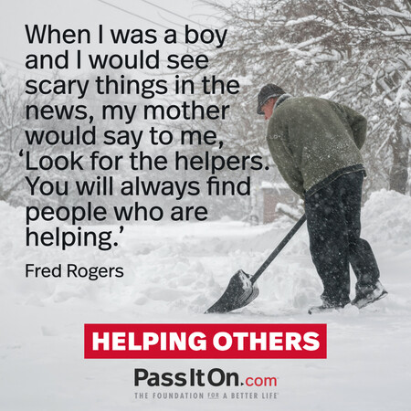 When I was a boy and I would see scary things in the news, my mother would say to me, ‘Look for the helpers. You will always find people who are helping.’ #<Author:0x00007f02e5122d18>